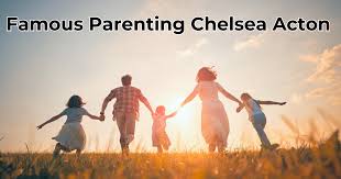 Everything About Chelsea acton famous parenting